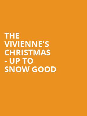 The Vivienne's Christmas - Up to Snow Good at Apollo Theatre